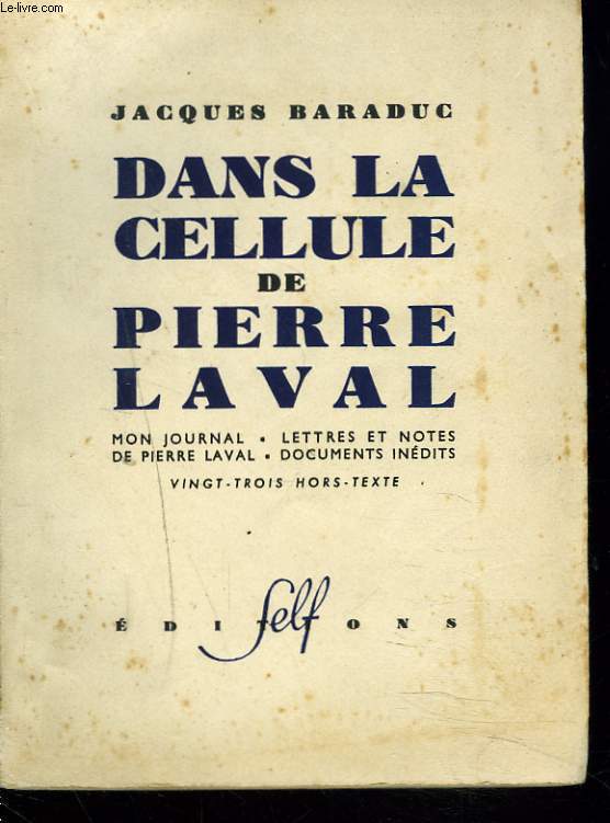 DANS LA CELLULE DE PIERRE LAVAL. Mon journal-lettres et notes de pierre laval -documents inedits.