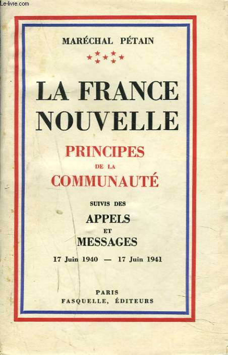 LA FRANCE NOUVELLE. PRINCIPES DE LA COMMUNAUTE SUIVIS DES APPELS ET MESSAGES. 17 JUIN 1940 - 17 JUIN 1941.