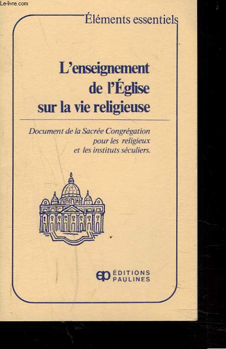 L'ENSEIGNEMENT DE L'EGLISE SUR LA VIE RELIGIEUSE. DOCUMENT DE LA SACREE CONGREGATION POUR LES RELIGIEUX ET LES INSTITUTS SECULIERS.