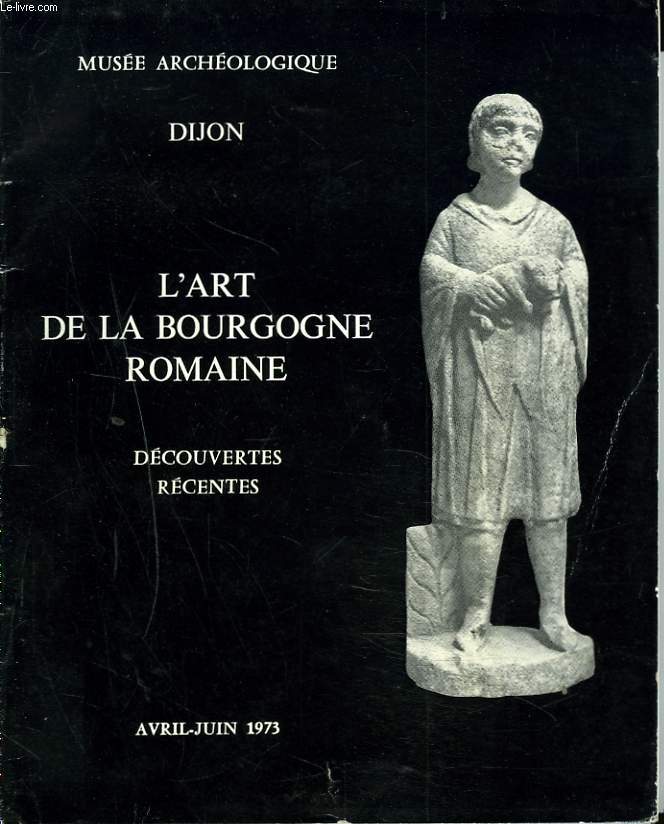 L'ART DE LA BOURGOGNE ROMAINE. DECOUVERTES RECENTES.