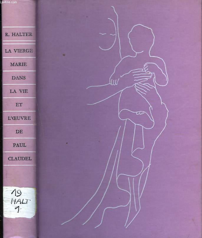 LA VIERGE MARIE DANS L'OEUVRE DE CLAUDEL. ETUDE ET ANTHOLOGIE.