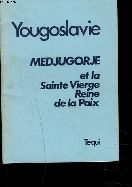 YOUGOSLAVIE. MEDJUGORJE ET LA SAINTE VIERGE, REINE DE LA PAIX.