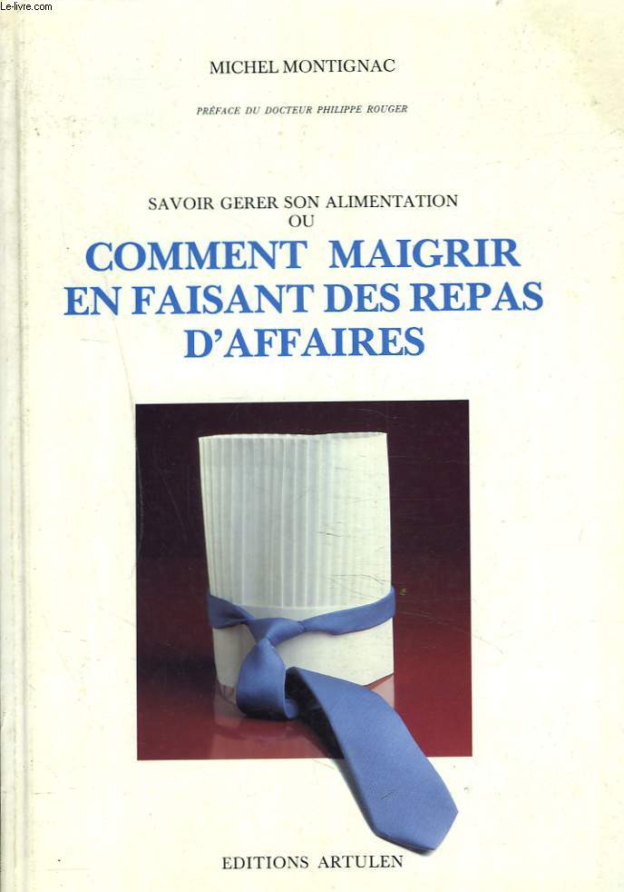 SAVOIR GERER SON ALIMENTATION ou COMMENT MAIGRIR EN FAISANT DES REPAS D'AFFAIRES