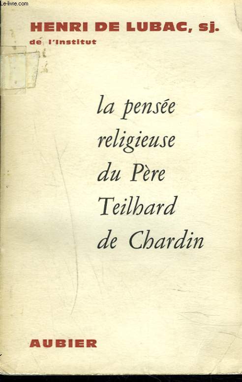 LA PENSEE RELIGIEUSE DU PERE TEILHARD DE CHARDIN