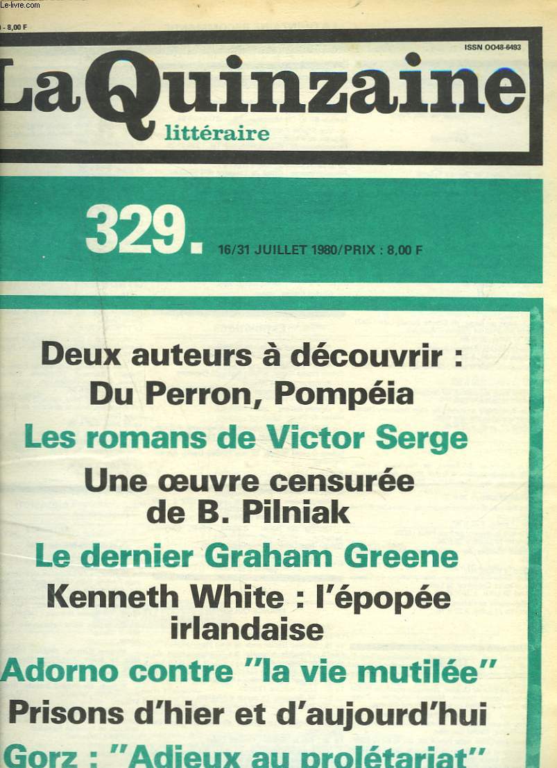 LA QUINZAINE LITTERAIRE, N329, 16/31 JUILLET 1980. 2 AUTEURS A DECOUVRIR: DU PERRON, POMPEIA/ LES ROMANS DE VICTOR SERGE/ UNE OEUVRE CENSUREE DE B. PILNIAK/ LE DERNIER GRAHAM GREENE/ KENNETH WHITE: L'EPOPEE IRLANDAISE/ ADORNO CONTRE 