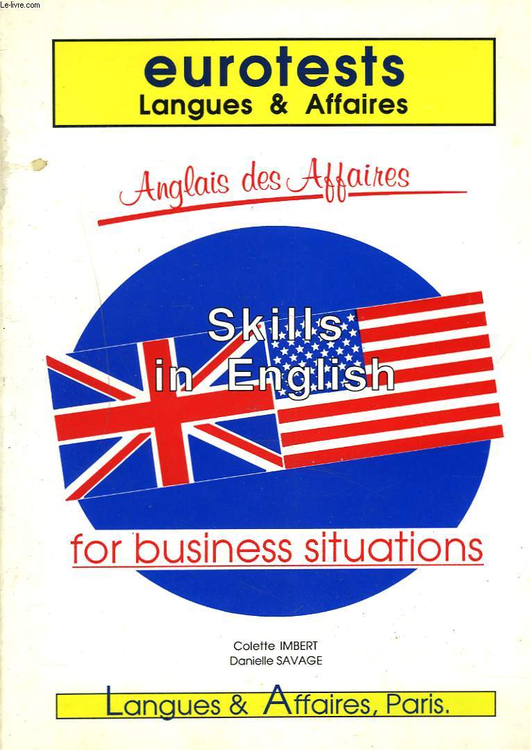 ANGLAIS DES AFFAIRES. SKILLS IN ENGLISH FOR BUSINESS SITUATIONS.