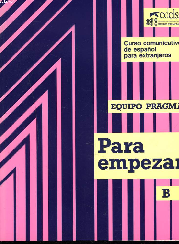 PARA EMPEZAR B. EQUIPO PRAGMA. CURSO COMUNICATIVO DES ESPANOL PARA EXTRANJEROS.