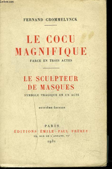 LE COCU MAGNIFIQUE. FARCE EN TROIS ACTES / LE SCULPTEUR DE MASQUES. SYMBOLE TRAGIQUE EN UN ACTE.