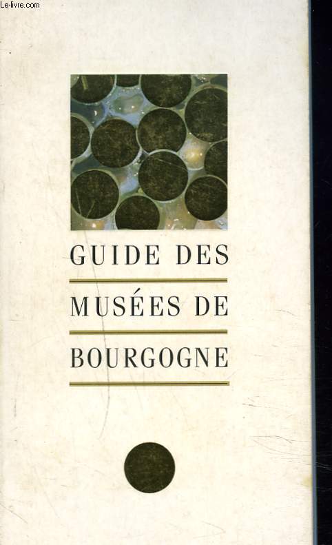 GUIDE DES MUSEES DE BOURGOGNE