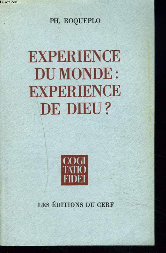 EXPERIENCE DU MONDE : EXPERIENCE DE DIEU ? RECHERCHES THEOLOGIQUES SUR LA SIGNIFICATION DIVINE DES ACTIVITES HUMAINES.
