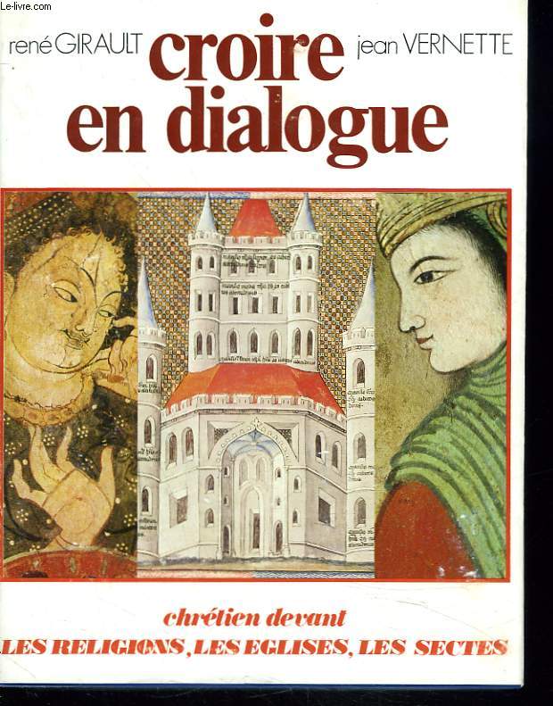 CROIRE EN DIALOGUE. Chrtien devant les religions, les Eglises, les sectes.