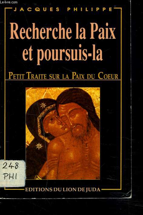 RECHERCHE LA PAIS ET POURSUIS-LA. PETIT TRAITE SUR LA PAIX DU COEUR.