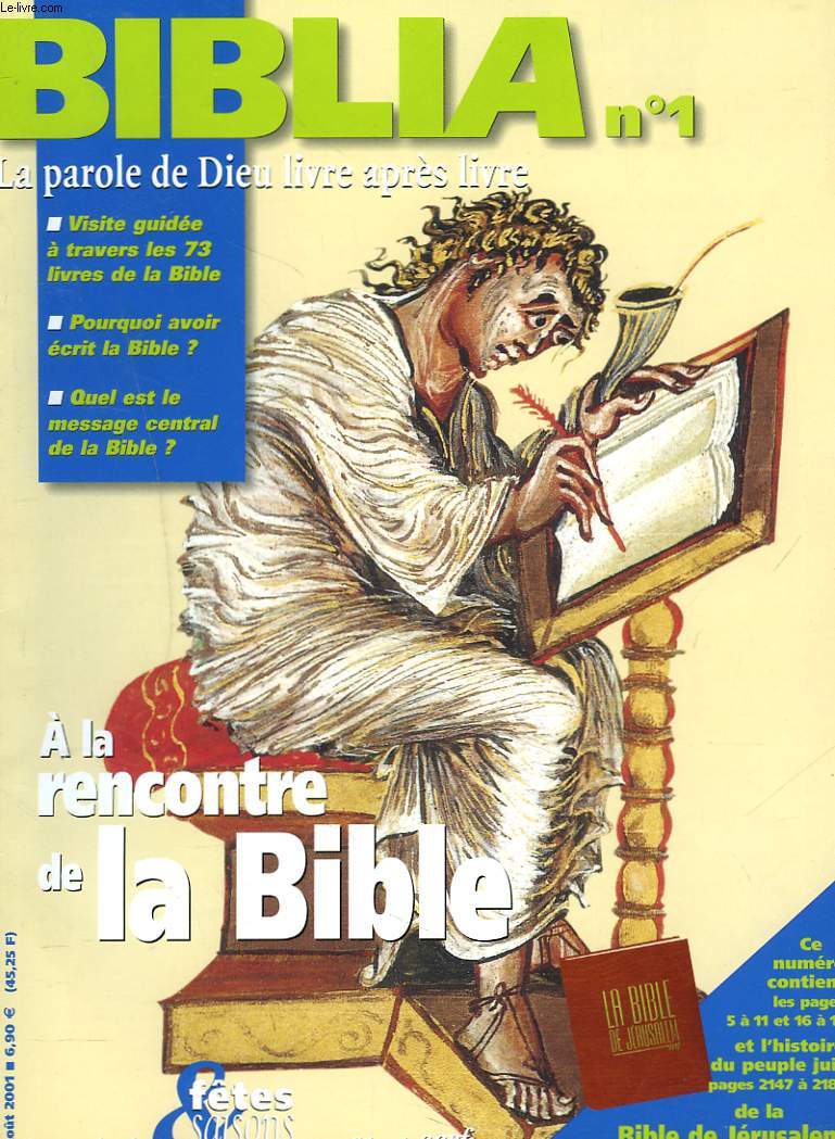 BIBLIA, LA PAROLE DE DIEU LIVRE APRES LIVRE, N1, AOUT 2001. A LA RENCONTRE DE LA BIBLE. VISITE GUIDEE A TRAVERS LES 73 LIVRES DE LA BIBLE / POURQUOI AVOIR ECRIT LA BIBLE ? / QUEL EST LE MESSAGE CENTRAL DE LA BIBLE ?