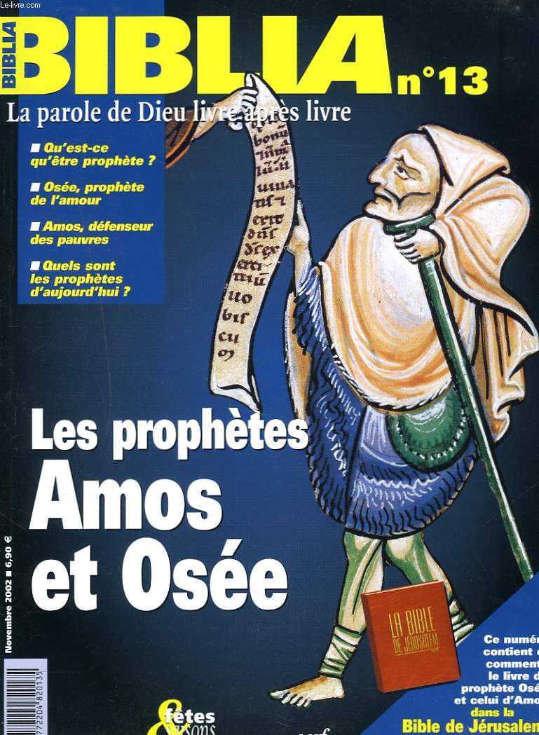 BIBLIA, LA PAROLE DE DIEU LIVRE APRES LIVRE, N13, NOVEMBRE 2002. LES PROPHETES AMOS ET OSEE / QU'EST-CE QU'ETRE PROPHETE ? / OSEE, PROPHETE DE L'AMOUR / AMOS, DEFENSEUR DES PAUVRES / QUELS SONT LES PROPHETES D'AUJOURD'HUI ?