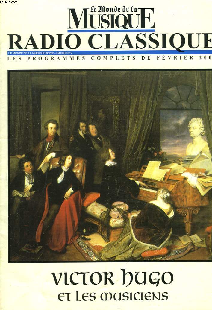 LE MONDE DE LA MUSIQUE. RADIO CLASSIQUE, LES PROGRAMMES COMPLETS DE FEVRIER 2002. VICTOR HUGO ET LES MUSICIENS.