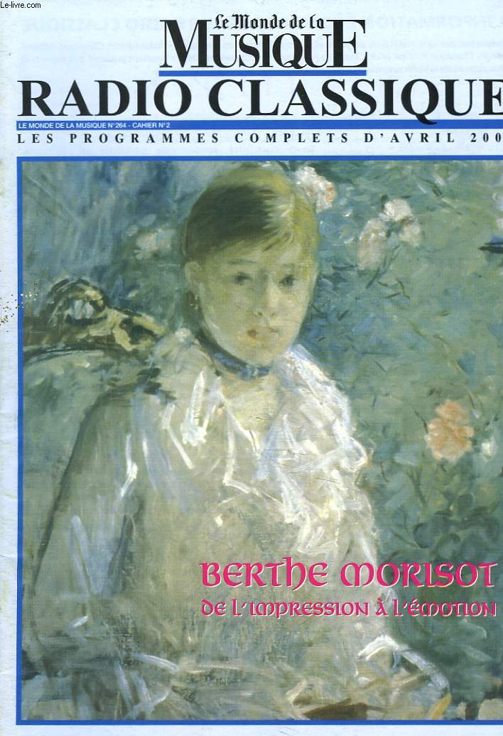 LE MONDE DE LA MUSIQUE. RADIO CLASSIQUE, LES PROGRAMMES COMPLETS D'AVRIL 2002. BERTHE MORISOT. DE L'IMPRESSION A L'EMOTION.