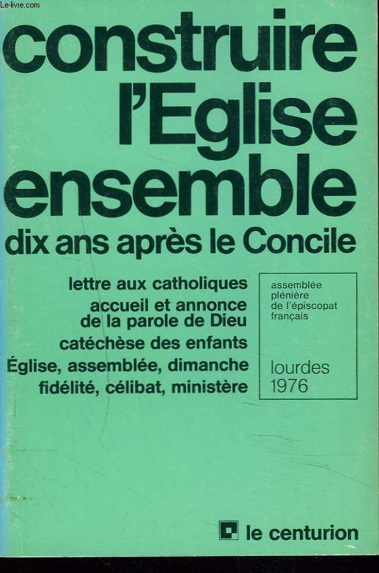 CONSTRUIRE L'EGLISE ENSEMBLE DIX ANS APRES LE CONCILE. Lettre aux catholiques; accueil et annonce de la parole de Dieu; catchse des enfants; Eglise, assemble, dimanche, fidlit, clibat, ministre.