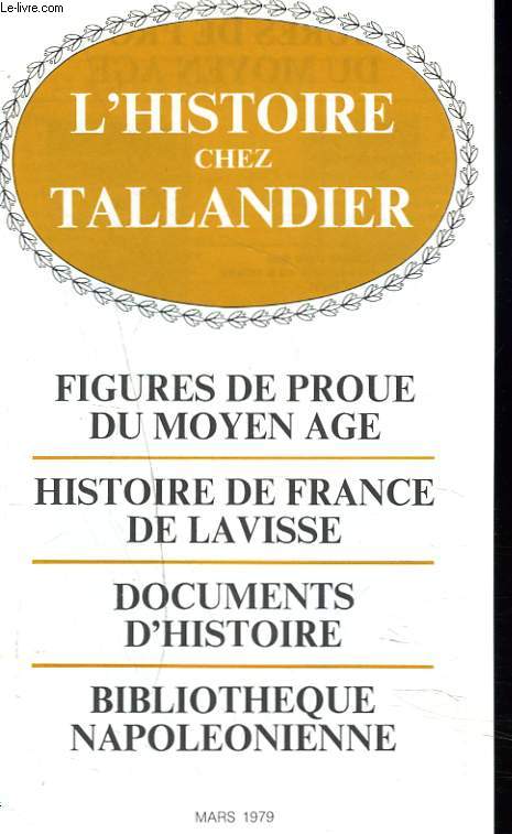 L'HISTOIRE CHEZ TALLANDIER. FIGURES DE PROUE DU MOYEN AGE / HISTOIRE DE FRANCE DE LAVISSE / DOCUMENTS D'HISTOIRE / BIBLIOTHEQUE NAPOLEONIENNE.