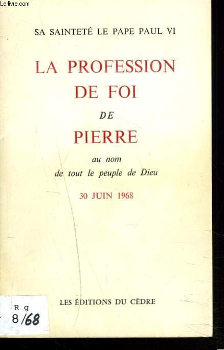 LA PROFESSION DE FOI DE PIERRE. AU NOM DE TOUT LE PEUPLE DE DIEU. 30 JUIN 1968.