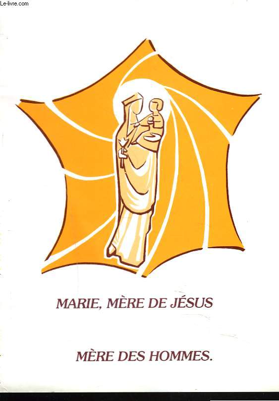 MARIE, MERE DE JESUS. MERE DES HOMMES.