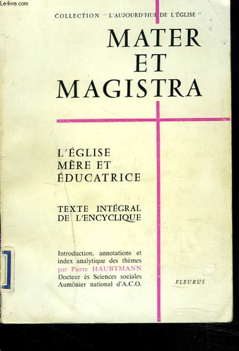 MATER ET MAGISTRA . L'EGLISE MERE ET EDUCATRICE . TEXTE INTEGRAL DE L'ENCYCLIQUE.