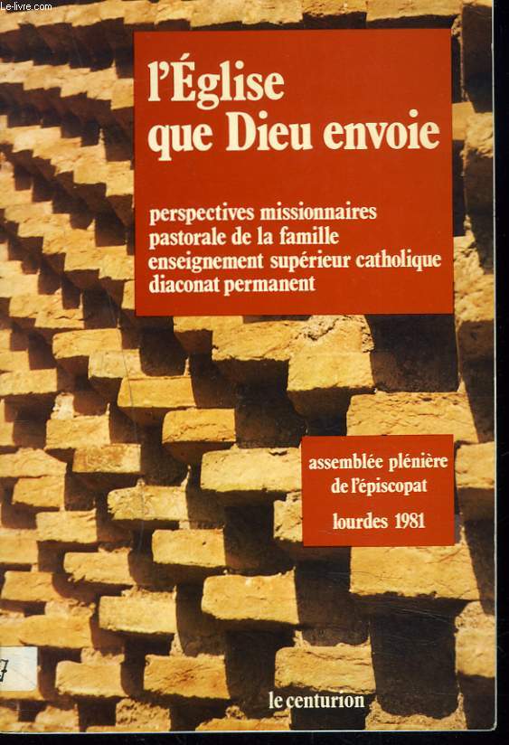 L'EGLISE QUE DIEU ENVOIE. PERSPECTIVE MISSIONNAIRES, PASTORALE DE LA FAMILLE, ENSEIGNEMENT SUPERIEUR CATHOLIQUE, DIACONAT PERMANENT.