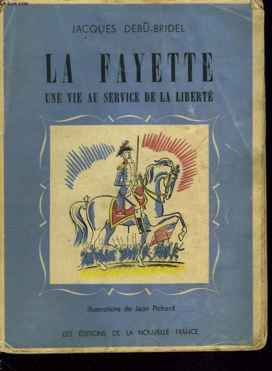 LA FAYETTE. UNE VIE AU SERVICE DE LA LIBERTE.