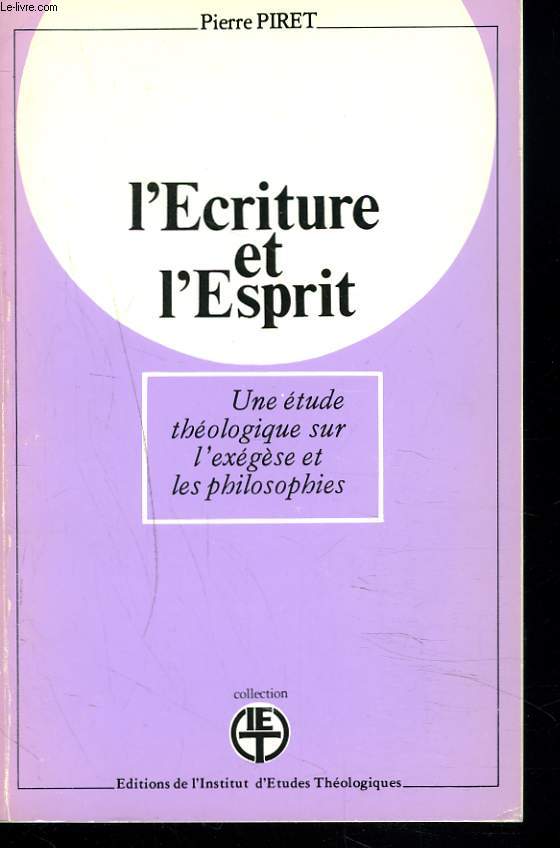 L'ECRITURE ET L'ESPRIT. Une tude thologique sur l'exgse et les philosophies.