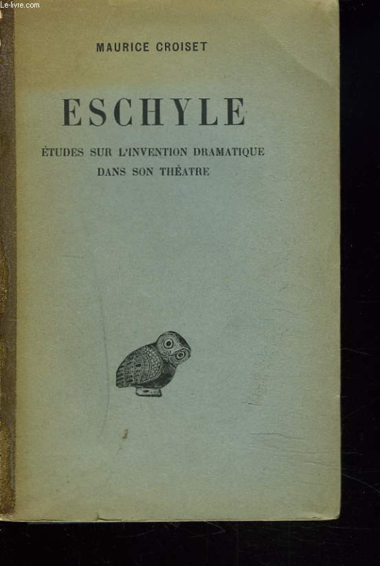 ESCHYLE. ETUDES SUR L'INVENTION DRAMATIQUE DANS SON THEATRE.