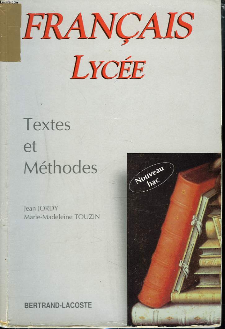 FRANCAIS. LYCEE. TEXTES ET METHODES. NOUVEAU BAC.