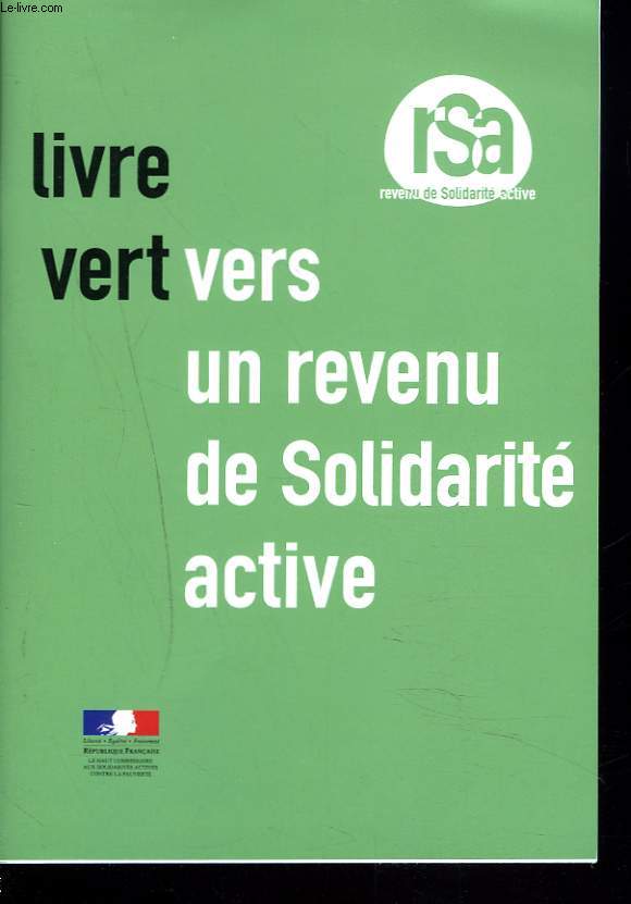LIVRE VERT. VERS UN REVENU DE SOLIDARITE ACTIVE. LE HAUT COMMISSAIRE AUX SOLIDARITES ACTIVES CONTRE LA PAUVRETE.