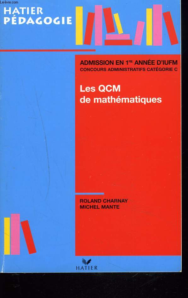 LES QCM DE MATHEMATIQUES. ADMISSION EN 1re ANNEE D'IUFM.