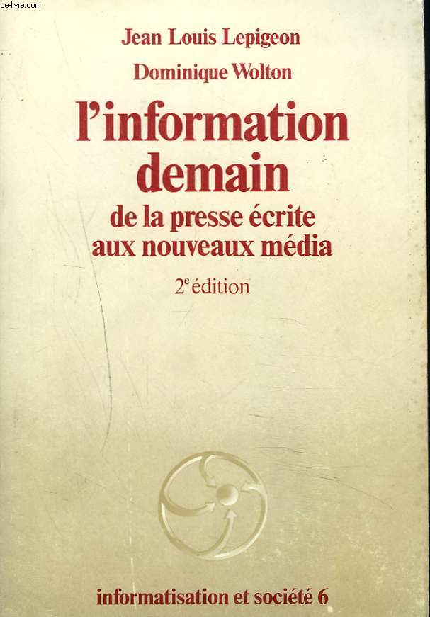 L'INFORMATION DEMAIN DE LA PRESSE ECRITE AUX NOUVEAUX MEDIAS. 2e EDITION.