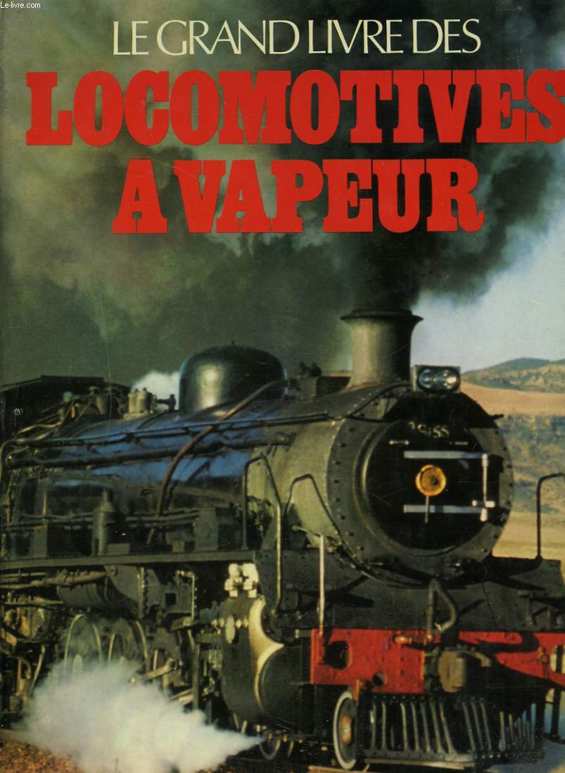 LE GRAND LIVRE DES LOCOMOTIVES A VAPEUR