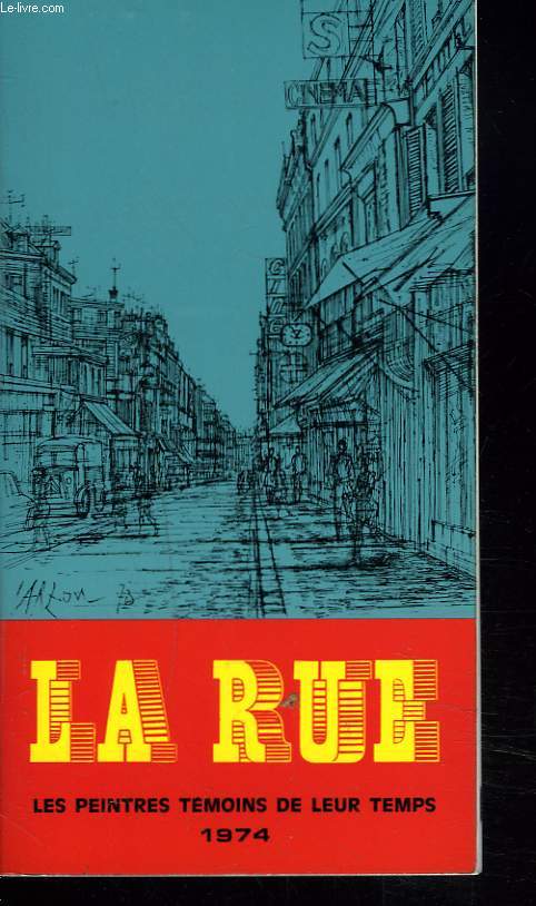 LA RUE, LES PEINTRES TEMOINS DE LEUR TEMPS. MUSEE GALLIERA 18 JANVIER-17 FEVRIER 1974.