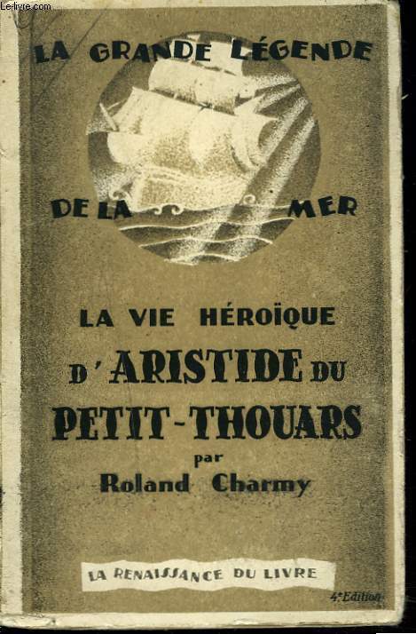 LA GRANDE LEGENDE DE LA MER. LA VIE HEROQUE D'ARISTIDE DU PETIT-THOUARS