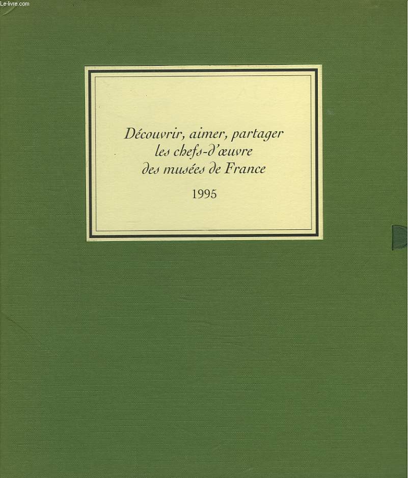 DECOUVRIR, AIMER, PARTAGER LES CHEFS-D'OEUVRE DES MUSEES DE FRANCE, 1995.