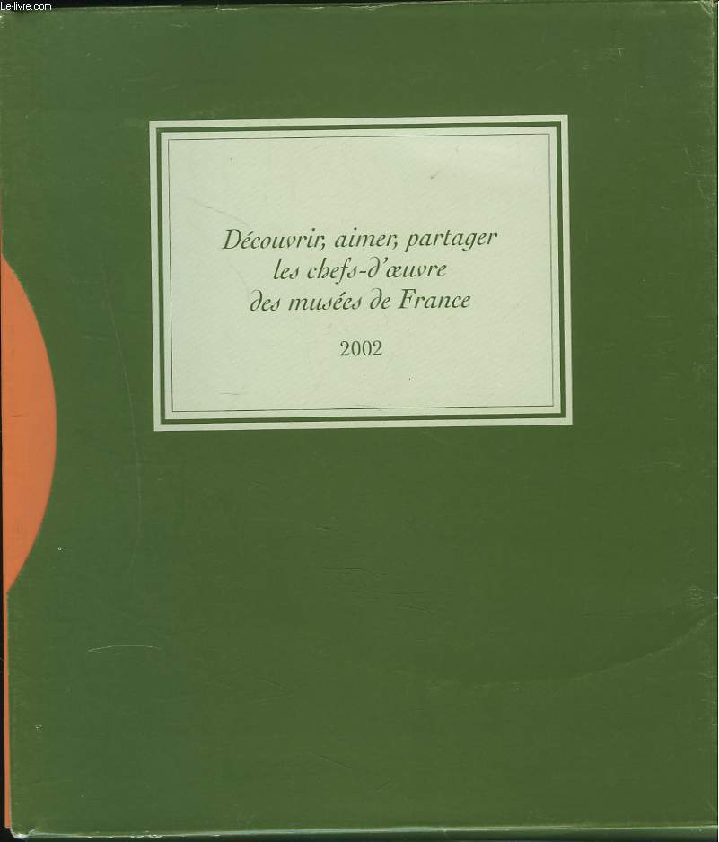 DECOUVRIR, AIMER, PARTAGER LES CHEFS-D'OEUVRE DES MUSEES DE FRANCE, 2002.