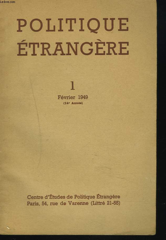 POLITIQUE ETRANGERE N1, FEVRIER 1949. PAUL GORE-BOOTH: L'ECONOMIE DE LA GRANDE-BRETAGNE ET LE RELEVEMENT EUROPEEN/ F. BAUDHUIN: LE BENELUX/ Gal CATROUX: TENDANCES E LA POLITIQUE ETRANGERE SOVIETIQUE/ M. PERNOT: L'ALLEMAGNE ET L'EUROPE DU SUD EST / ...