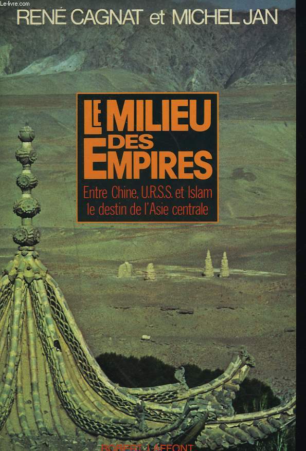 LE MILIEU DES EMPIRES. Entre Chine URSS et Islam, le destin de l'Asie centrale.