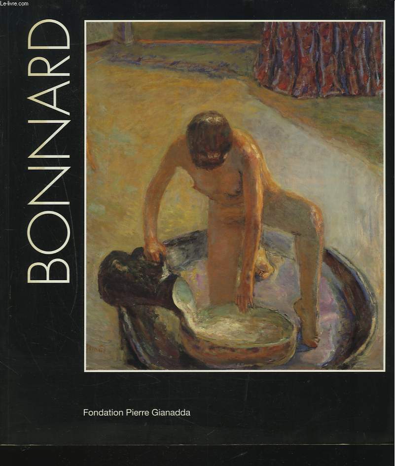 BONNARD. Fondation Pierre Gianadda, Martigny, Suisse, 11 juin au 14 novembre 1999.