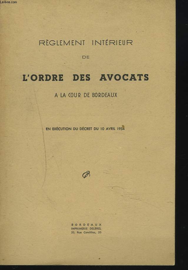 REGLEMENT INTERIEUR DE L'ORDRE DES AVOCATS A LA COUR DE BORDEAUX, en excution du dcret du 10 avril 1954.