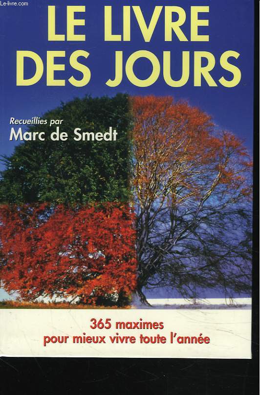 LE LIVRE DES JOURS. 365 MAXIMES POURMIEUX VIVRE TOUTE L'ANNEE.