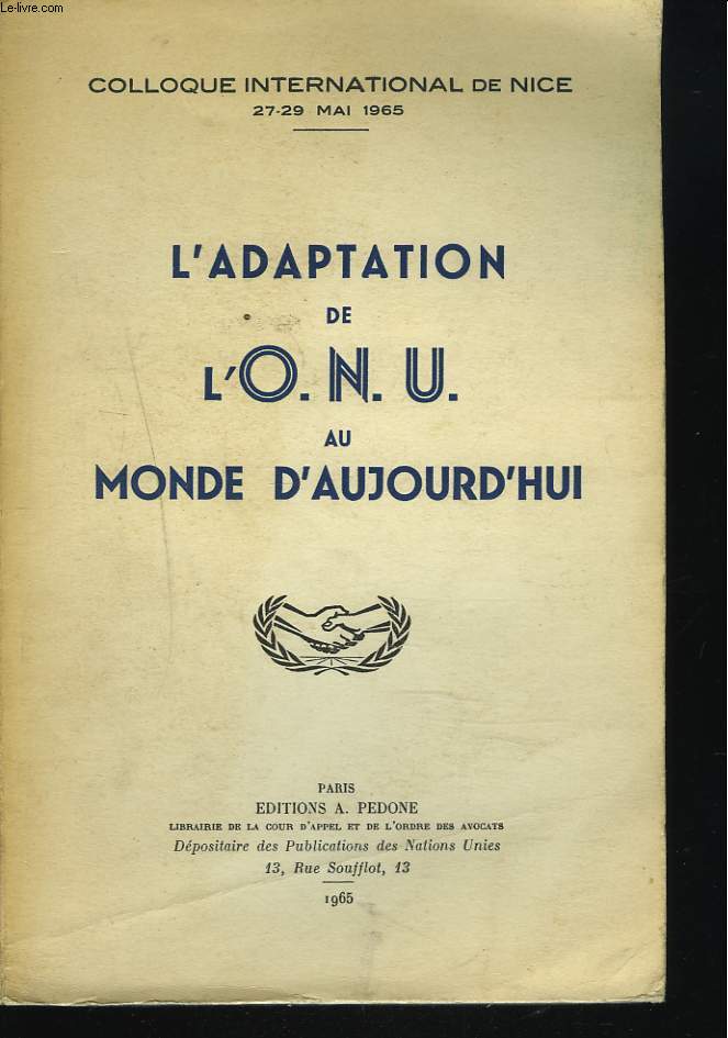 COLLOQUE INTERNATIONAL DE NICE, 27-29 mai 1965, L'ADAPTATION DE L'O.N.U. AU MONDE D'AUJOURD'HUI.