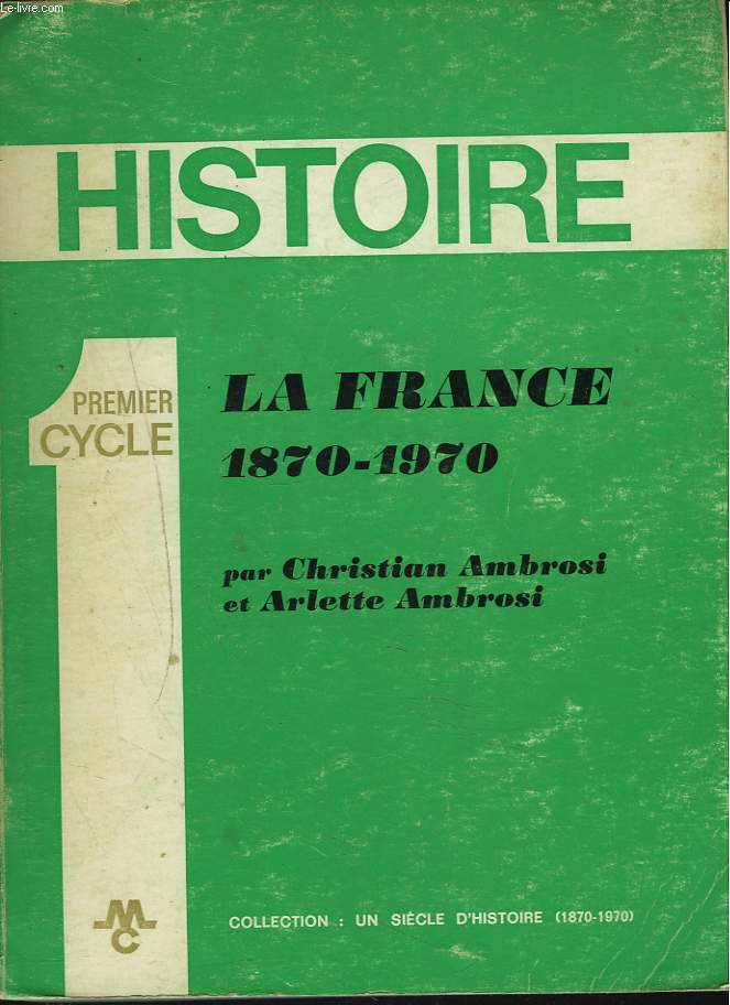 HISTOIRE , PREMIER CYCLE. LA FRANCE. 1870-1970.