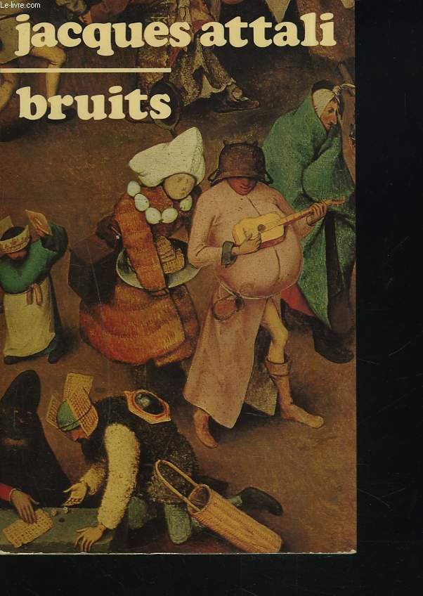 BRUITS. ESSAI SUR L'ECONOMIE POLITIQUE DE LA MUSIQUE.