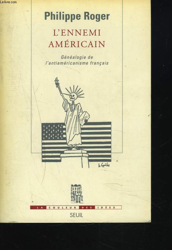 L'ENNEMI AMERICAIN. Gnalogie de l'antiamricanisme franais.