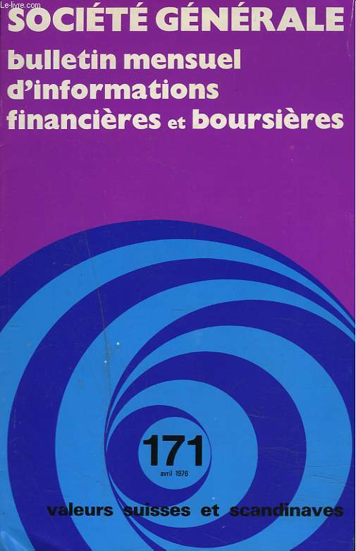 SOCIETE GENERALE, BULLETIN MENSUEL D'INFORMATION FINANCIERES ET BOURSIERES N171, AVRIL 1976. VALEURS SUISSES ET SCANDINAVES.