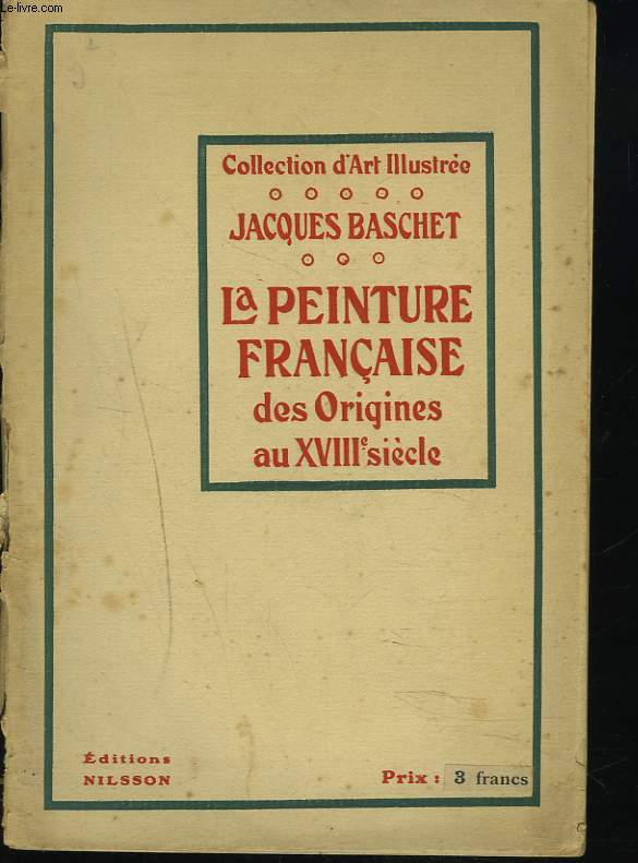 LA PEINTURE FRANCAISE DES ORIGINES AU XVIIIe SIECLE.