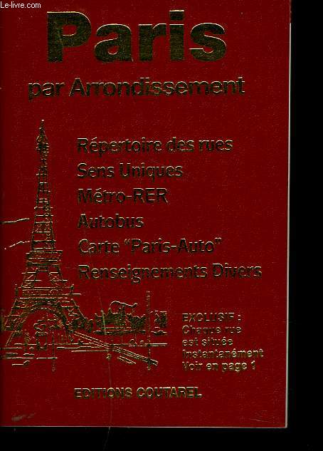 PARIS PAR ARRONDISSEMENT. REPERTOIRE DES RUES, MONUMENTS, MUSEES, SENS UNIQUES, METRO-RER, AUTOBUS, CARTE PARIS-AUTO , RENSEIGNEMENTS DIVERS.